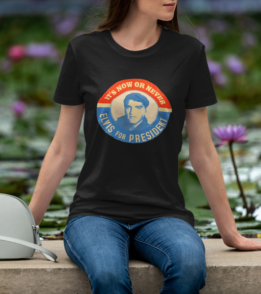Elvis Presley It's Now Or Never For President T-Shirt