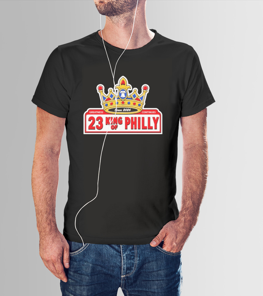 Greatness Continues 23 King Of Philly Since 2026 T-Shirt