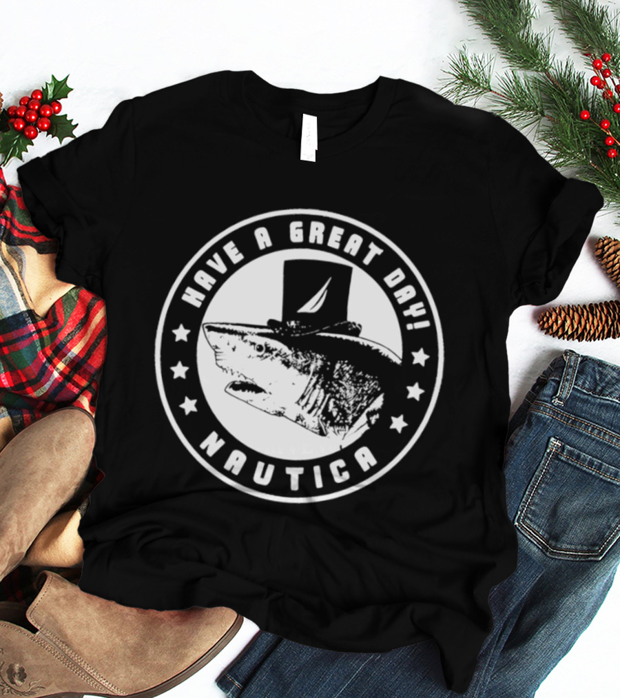 Have A Great Day Nautica Shark Top Hat T-Shirt