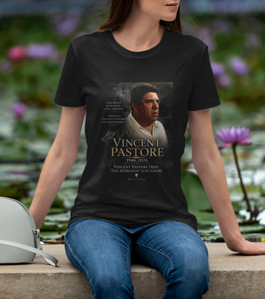 Vincent Pastore 1946 2026 The Sopranos Star A Tough Guy With Heart T-Shirt
