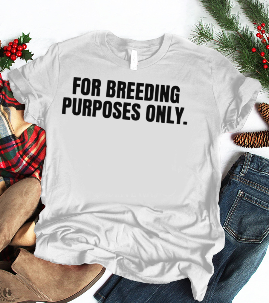 For Breeding Purposes Only Sarcastic Saying T-Shirt