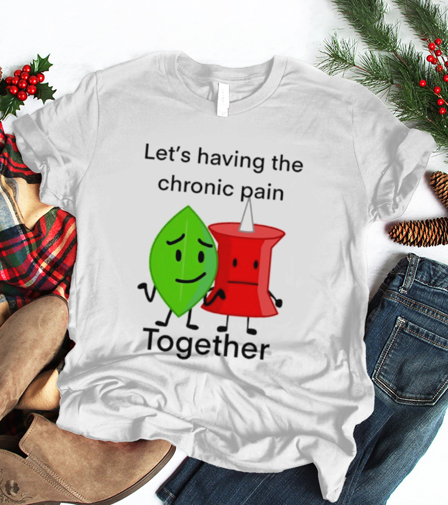 Let's Having The Chronic Pain Together Leaf And Red Pushpin Characters T-Shirt