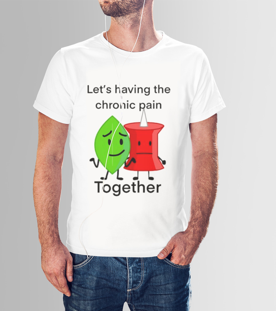 Let's Having The Chronic Pain Together Leaf And Red Pushpin Characters T-Shirt