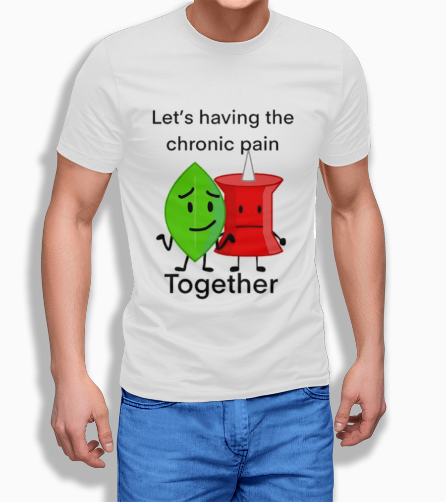 Let's Having The Chronic Pain Together Leaf And Red Pushpin Characters T-Shirt