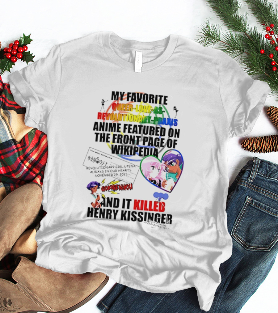 My Favorite Queer Love Revolutionary Utena Anime Critique Consent Killed Henry Kissinger T-Shirt