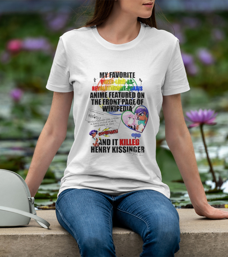 My Favorite Queer Love Revolutionary Utena Anime Critique Consent Killed Henry Kissinger T-Shirt