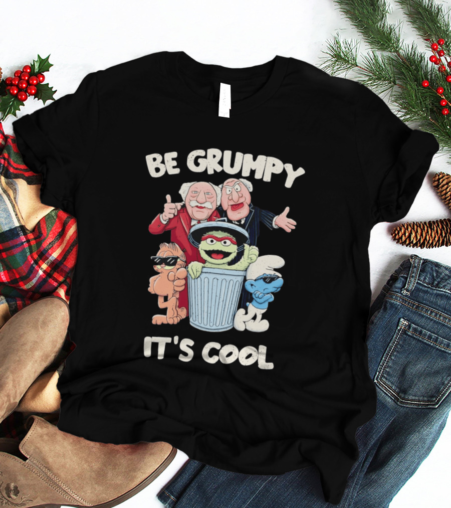 Be Grumpy It's Cool With Statler Waldorf Oscar The Grouch Garfield Smurf T-Shirt