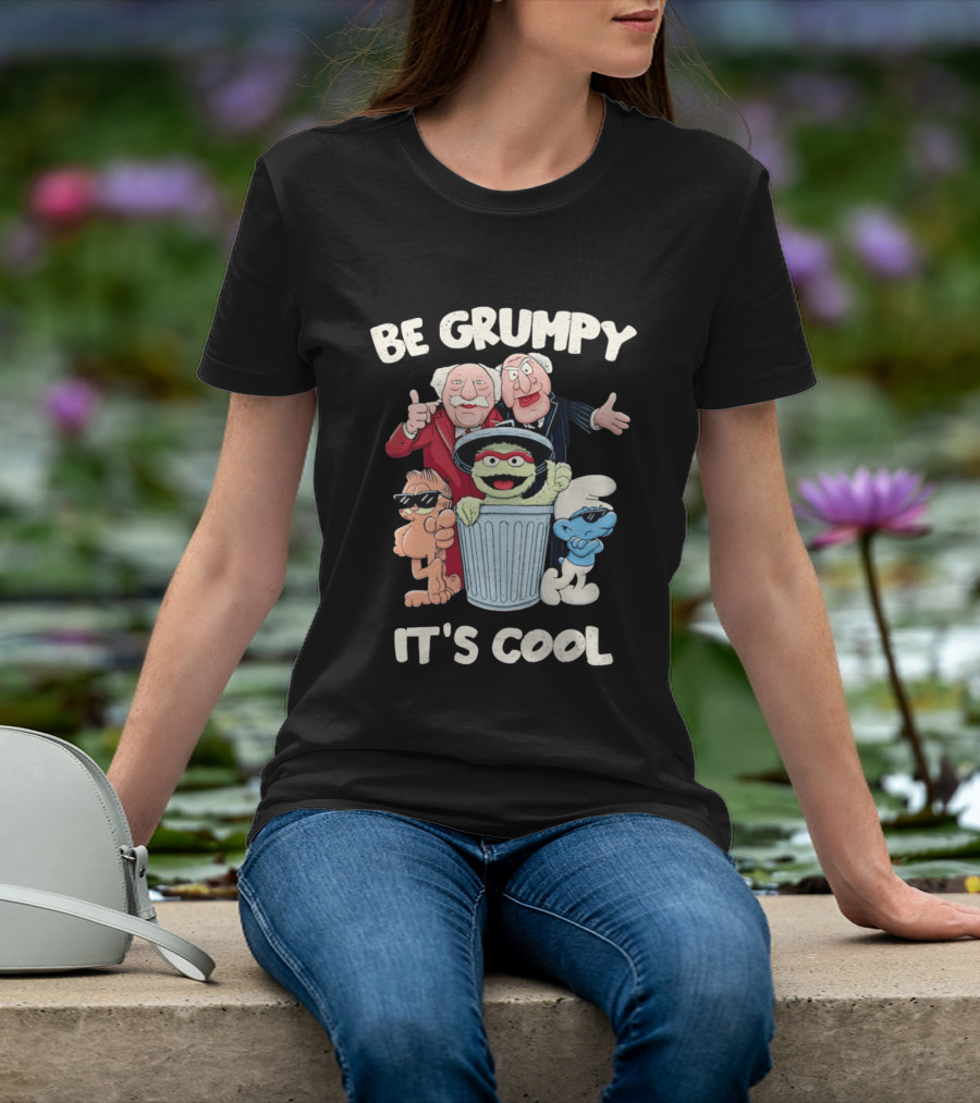 Be Grumpy It's Cool With Statler Waldorf Oscar The Grouch Garfield Smurf T-Shirt