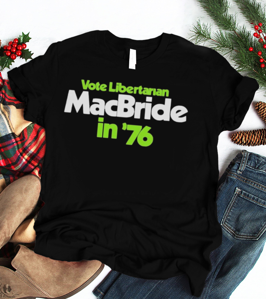 Vote Libertarian MacBride In 76 T-Shirt