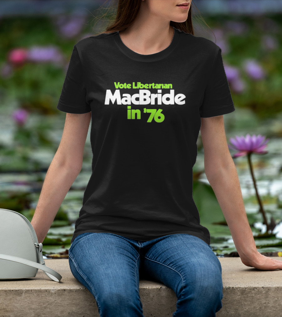 Vote Libertarian MacBride In 76 T-Shirt
