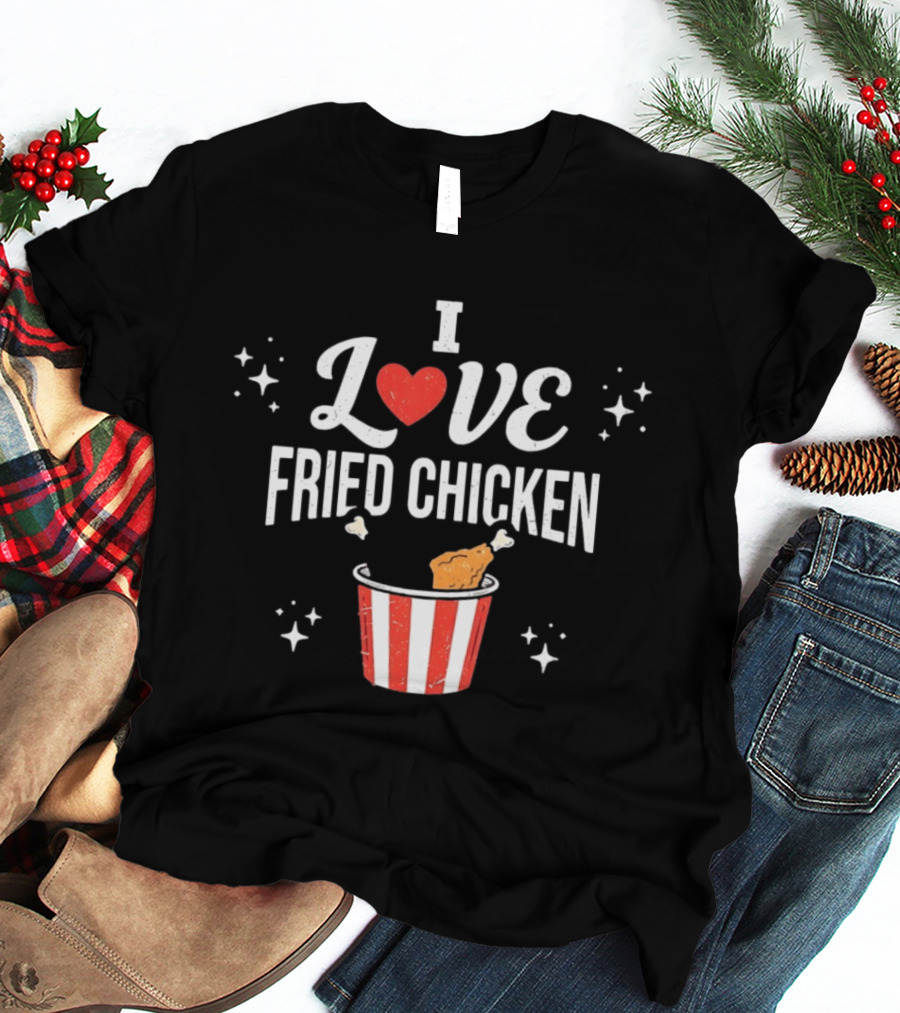 I Love Fried Chicken Food Lover Bucket T-Shirt