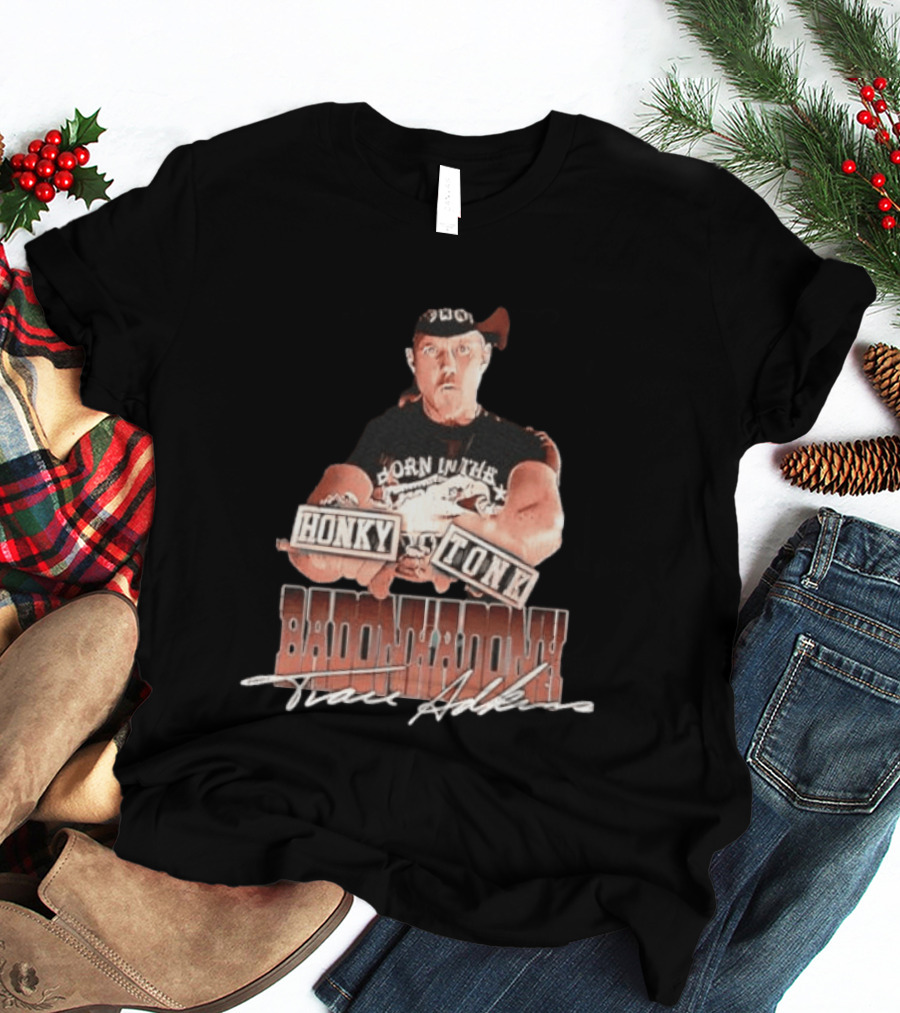 Trace Adkins Honky Tonk Badonkadonk Born In The Country Music T-Shirt