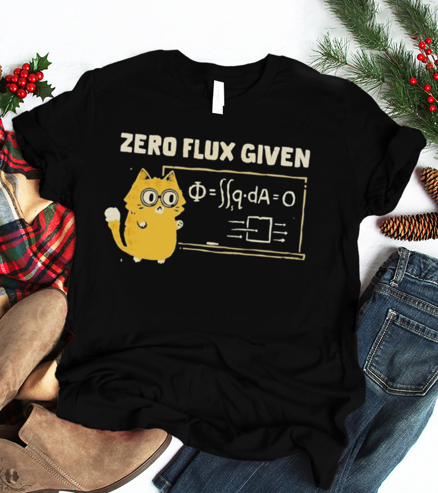 Zero Flux Given Cat Funny Physics Math Science T-Shirt