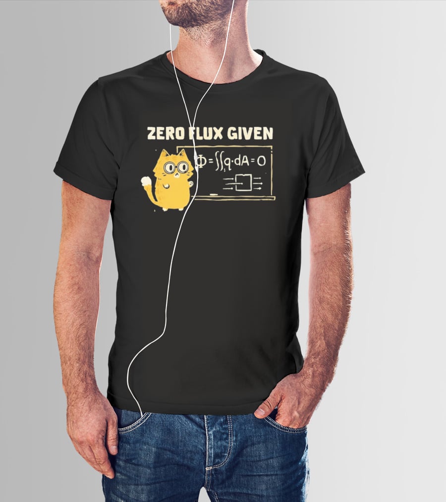Zero Flux Given Cat Funny Physics Math Science T-Shirt
