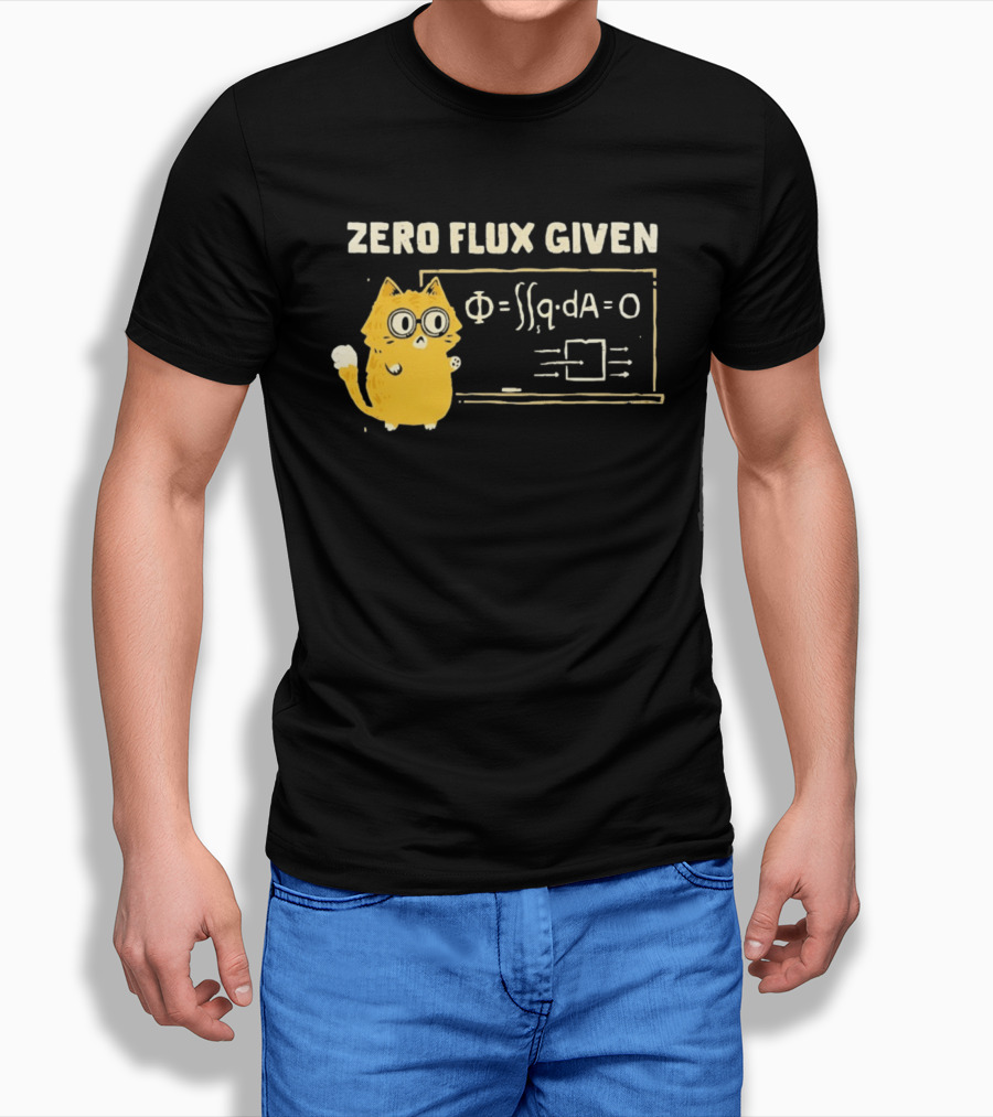 Zero Flux Given Cat Funny Physics Math Science T-Shirt