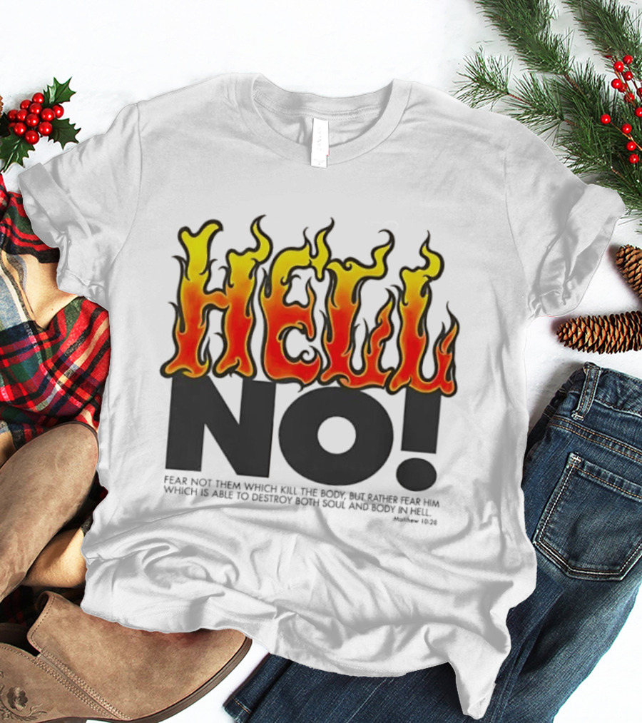 Hell No! Fear Not Them Which Kill The Body Matthew 10:28 T-Shirt