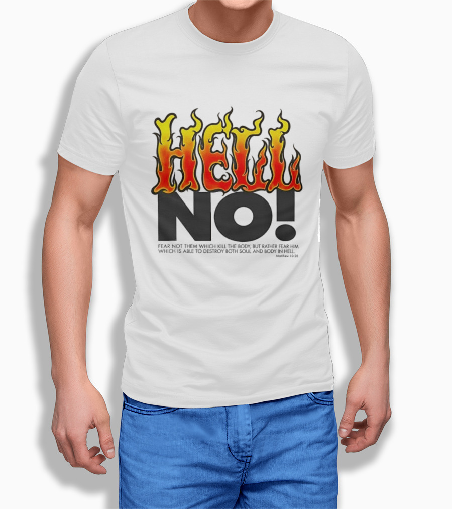 Hell No! Fear Not Them Which Kill The Body Matthew 10:28 T-Shirt
