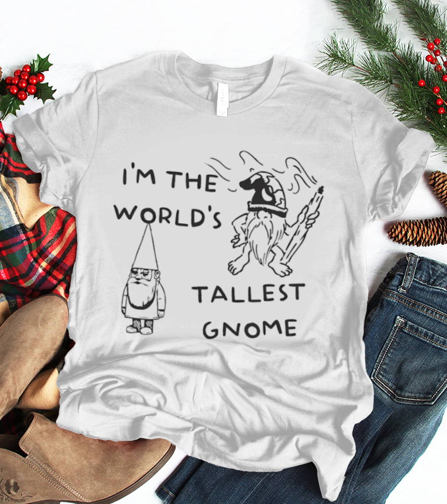 I'm The World's Tallest Gnome Fun Whimsical Playful Fantasy T-Shirt