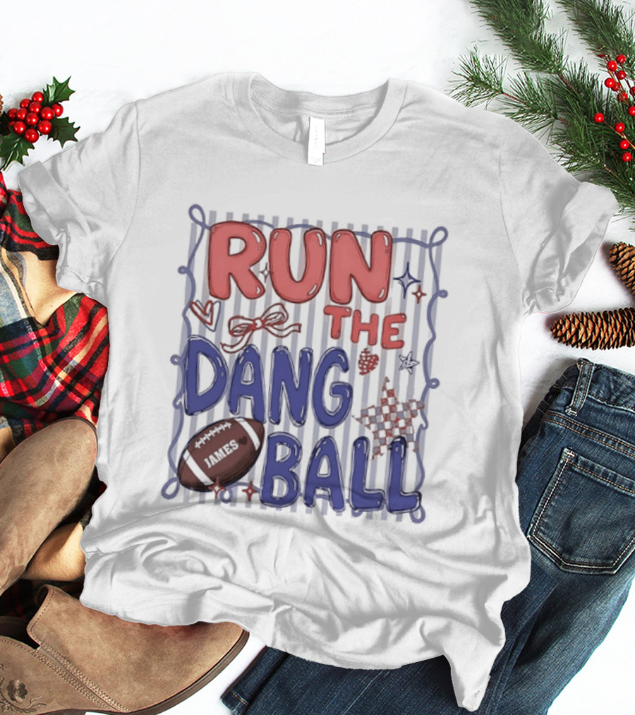 Run The Dang Ball Football Sports Graphic Locker Room T-Shirt