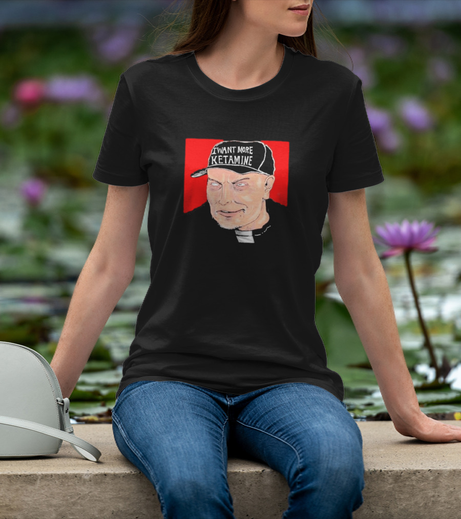 Elon Musk I Want More Ketamine Hat T-Shirt