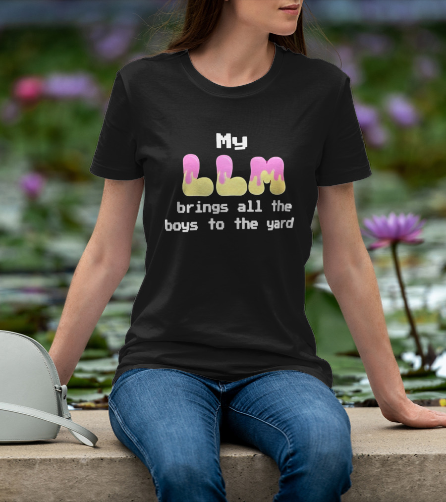 My LLM Brings All The Boys To The Yard T-Shirt