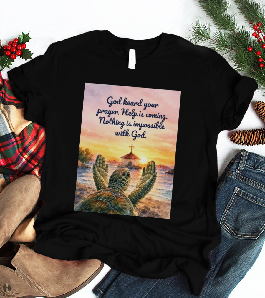 God Heard Your Prayer Help Is Coming Nothing Is Impossible With Turtle And Church Sunset T-Shirt