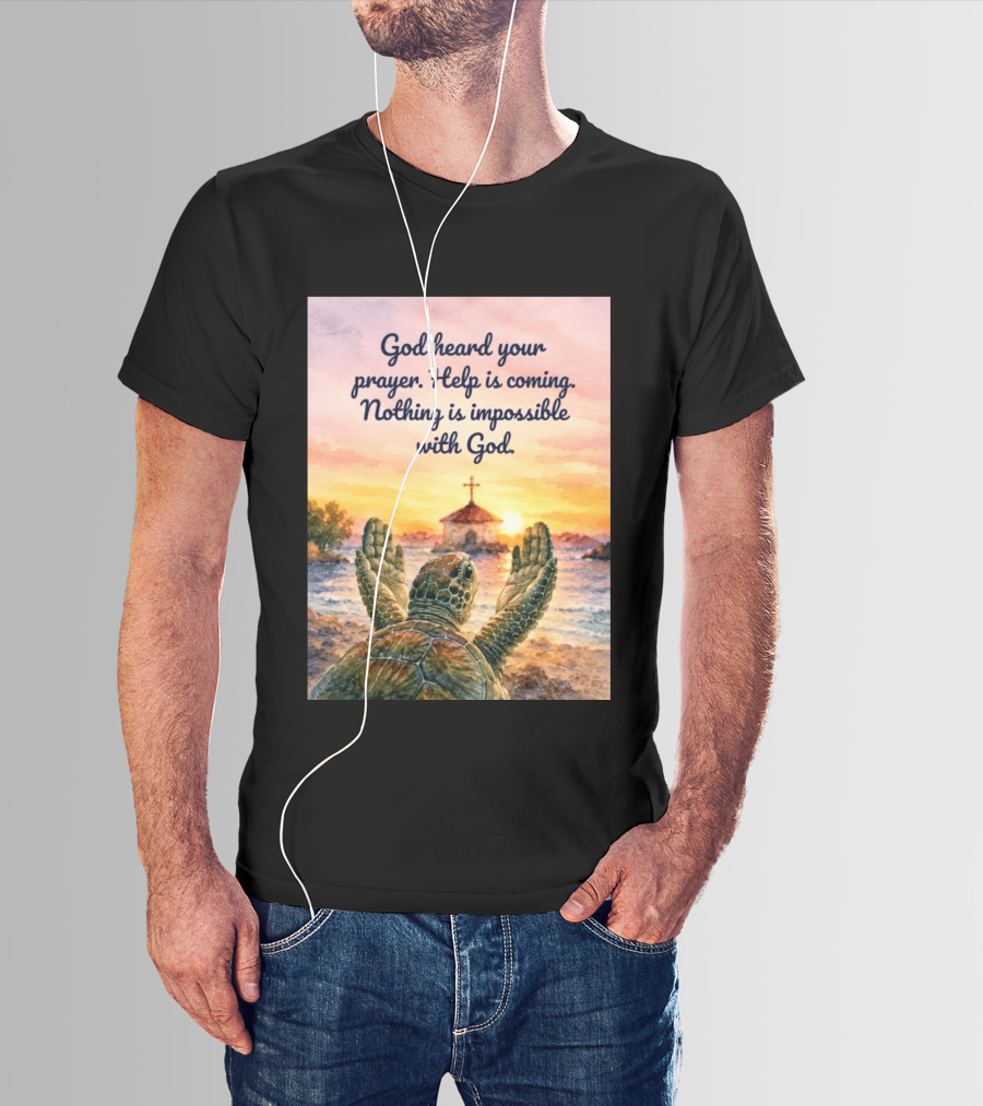 God Heard Your Prayer Help Is Coming Nothing Is Impossible With Turtle And Church Sunset T-Shirt