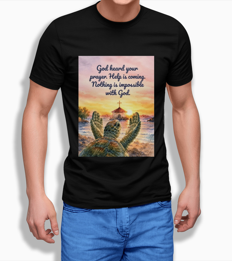 God Heard Your Prayer Help Is Coming Nothing Is Impossible With Turtle And Church Sunset T-Shirt