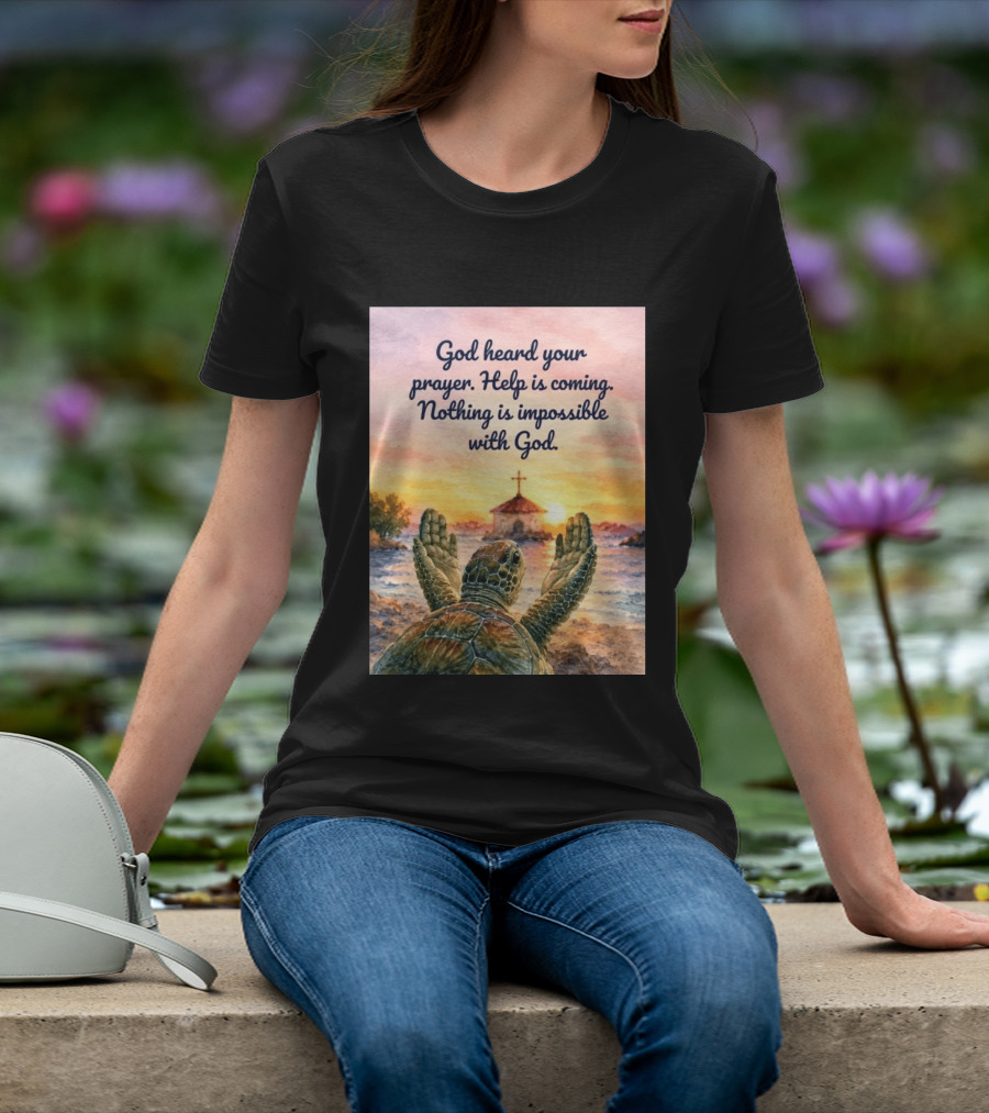 God Heard Your Prayer Help Is Coming Nothing Is Impossible With Turtle And Church Sunset T-Shirt