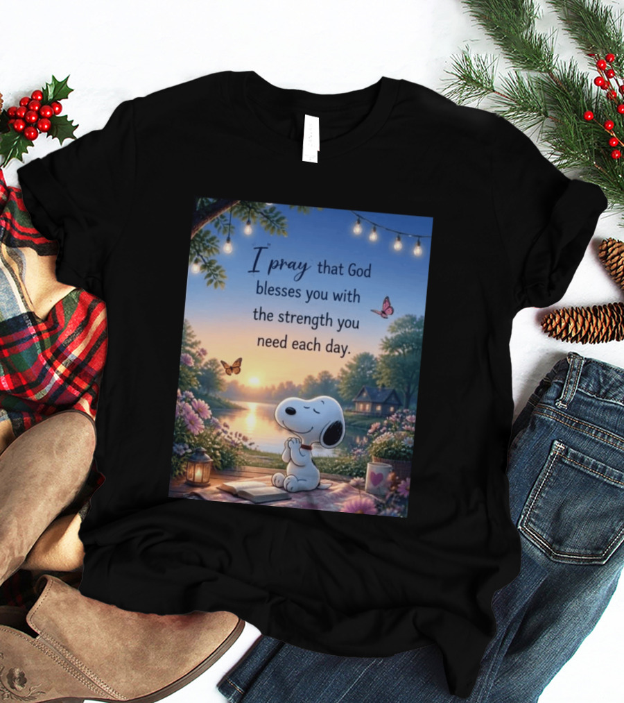 I Pray That God Blesses You With The Strength You Need Each Day Snoopy Peaceful Nature Scene T-Shirt