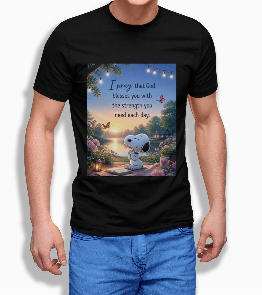 I Pray That God Blesses You With The Strength You Need Each Day Snoopy Peaceful Nature Scene T-Shirt