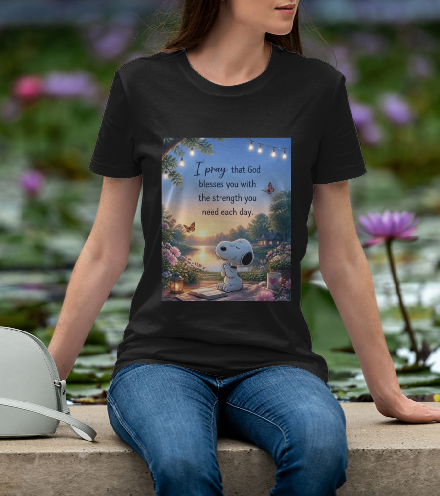 I Pray That God Blesses You With The Strength You Need Each Day Snoopy Peaceful Nature Scene T-Shirt