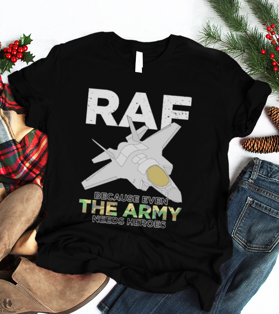 RAF Heroes Because Even The Army Needs Heroes With Jet Image T-Shirt