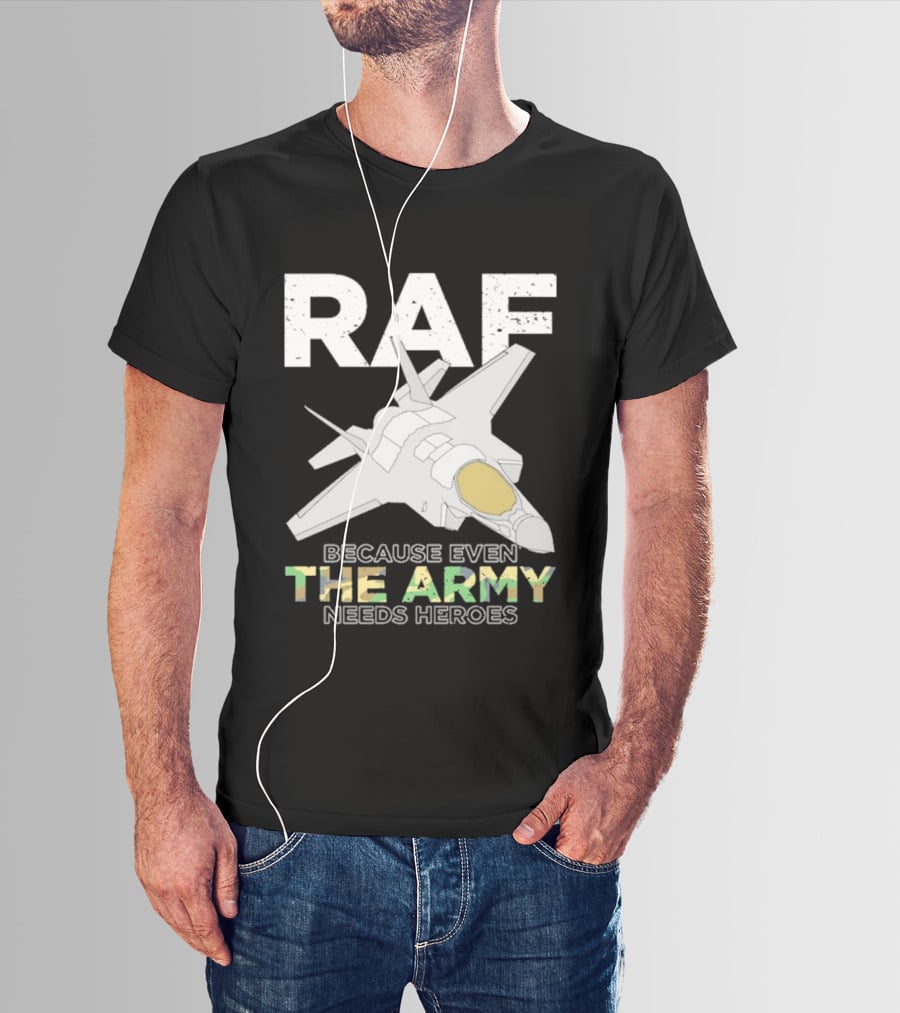 RAF Heroes Because Even The Army Needs Heroes With Jet Image T-Shirt