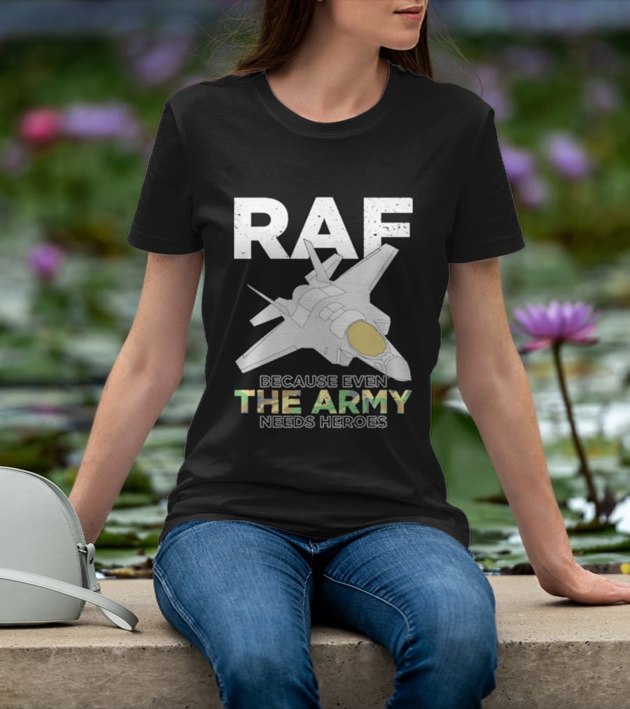 RAF Heroes Because Even The Army Needs Heroes With Jet Image T-Shirt