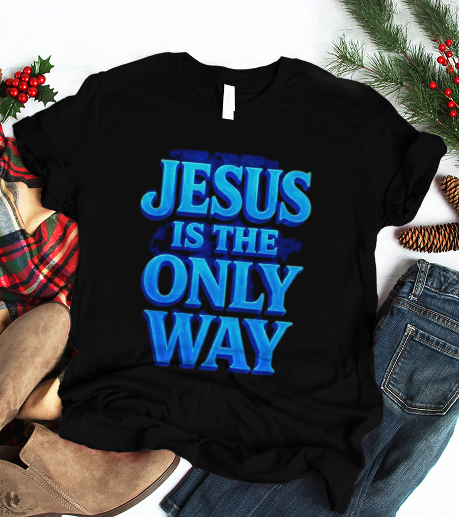 Jesus Is The Only Way Blue Text Christian Message T-Shirt