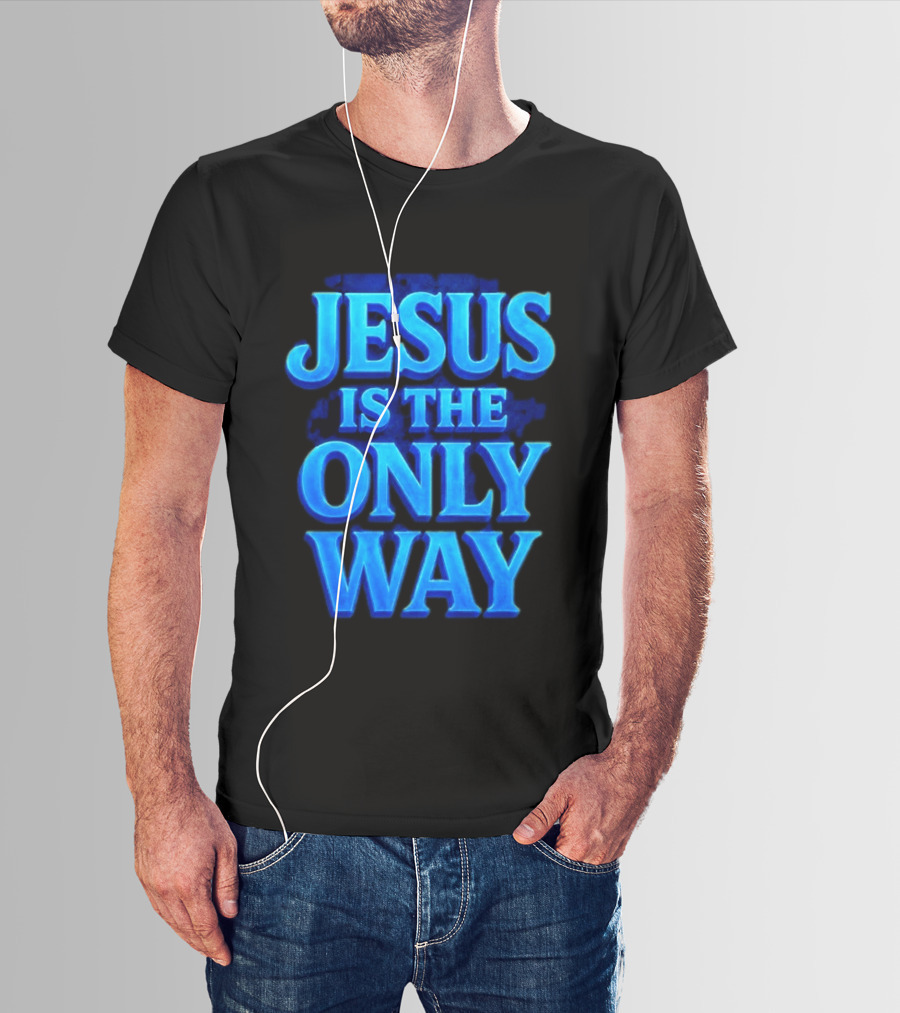 Jesus Is The Only Way Blue Text Christian Message T-Shirt