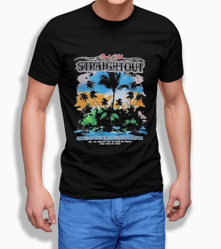 Beach Club Straightout Living In The Beach Living In Paradise T-Shirt