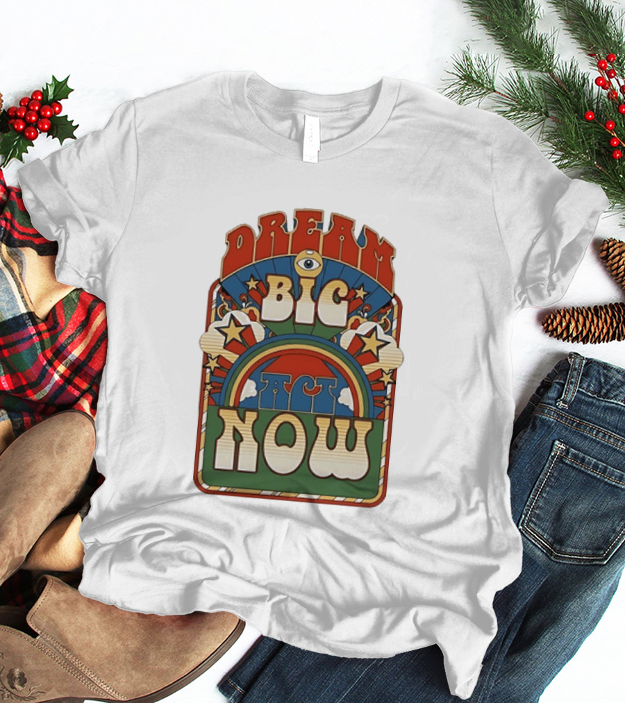 Dream Big Act Now Retro Rainbow Stars Motivational T-Shirt