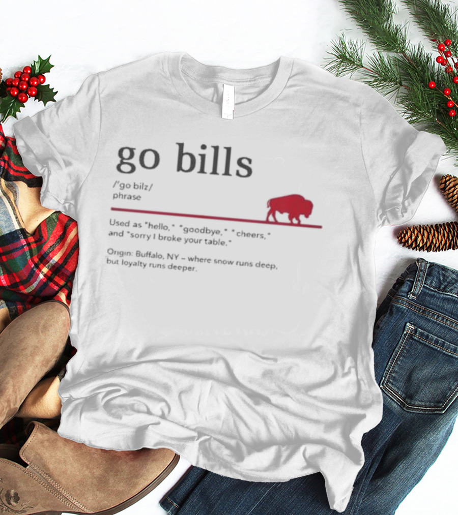 Go Bills Figurative Buffalo Definition With Football Enthusiast Humor And Unyielding Loyalty T-Shirt