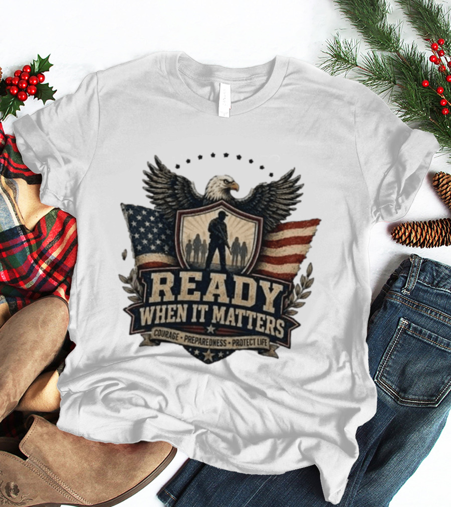 Ready When It Matters Eagle American Flag Courage Preparedness Protect Life T-Shirt