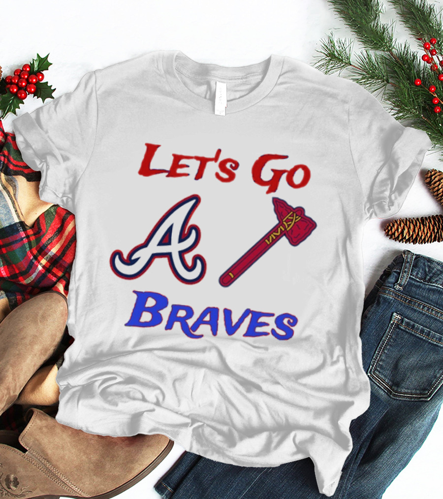 Let's Go Atlanta Braves Baseball A Tomahawk Fan Gear T-Shirt
