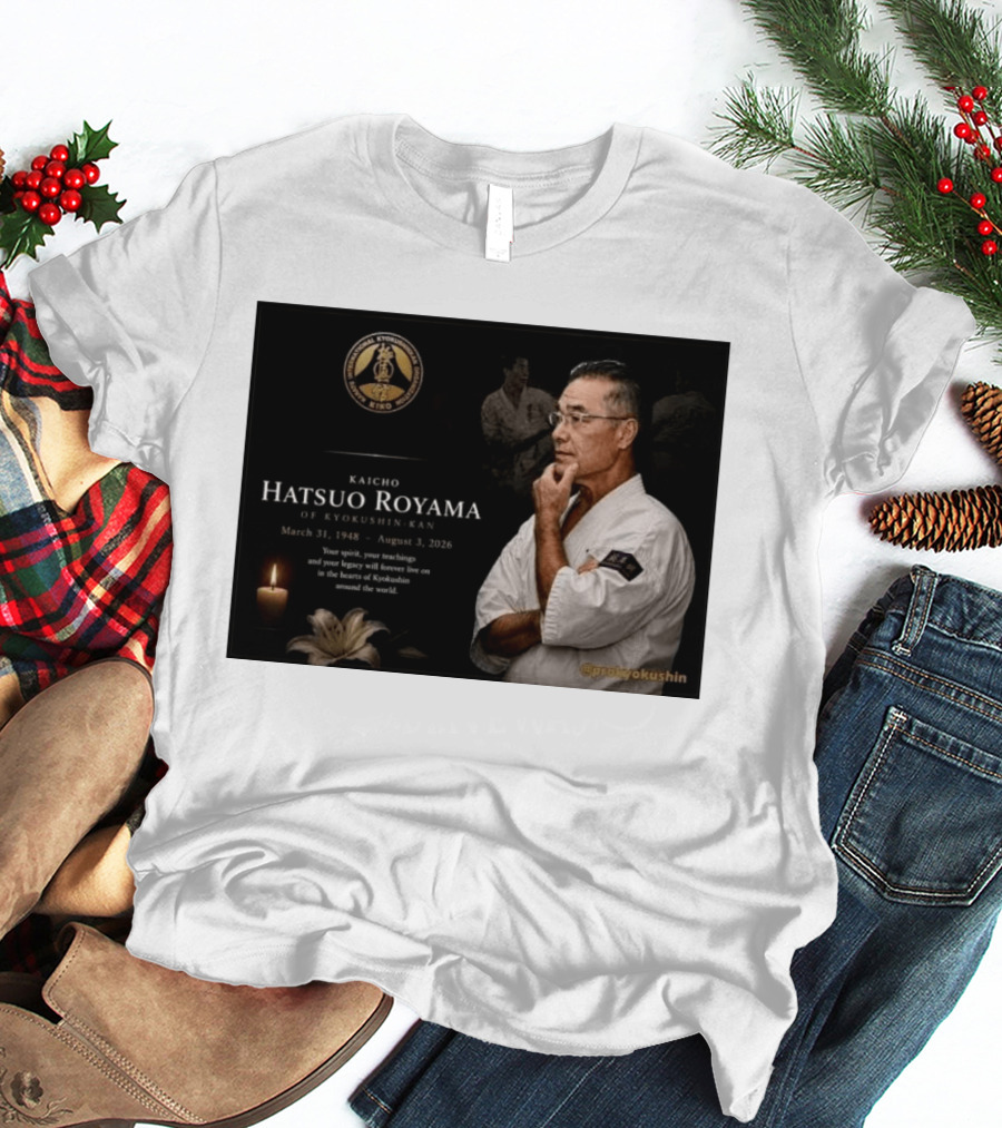 Kaicho Hatsuo Royama Kyokushin Kan March 31 1948 August 3 2026 Legacy Lives On T-Shirt