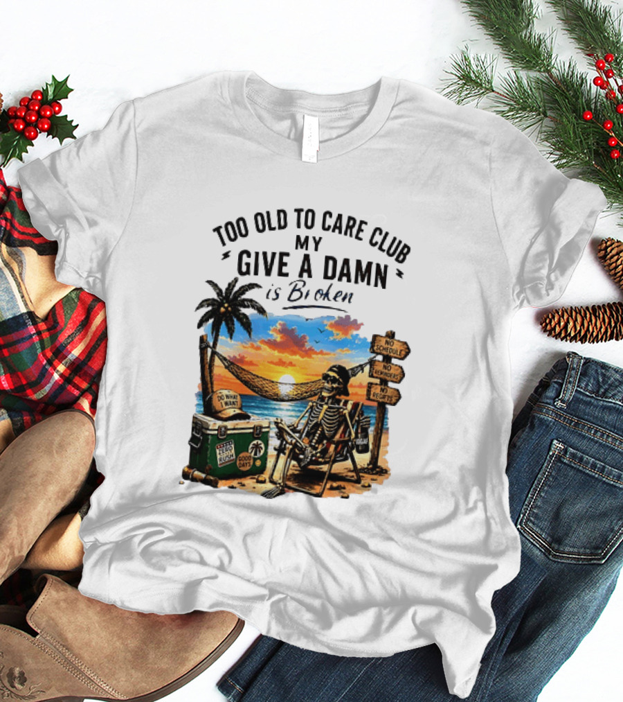 Too Old To Care Club My Give A Damn Is Broken Skeleton Relaxing Beach Chair Palm Sunset T-Shirt
