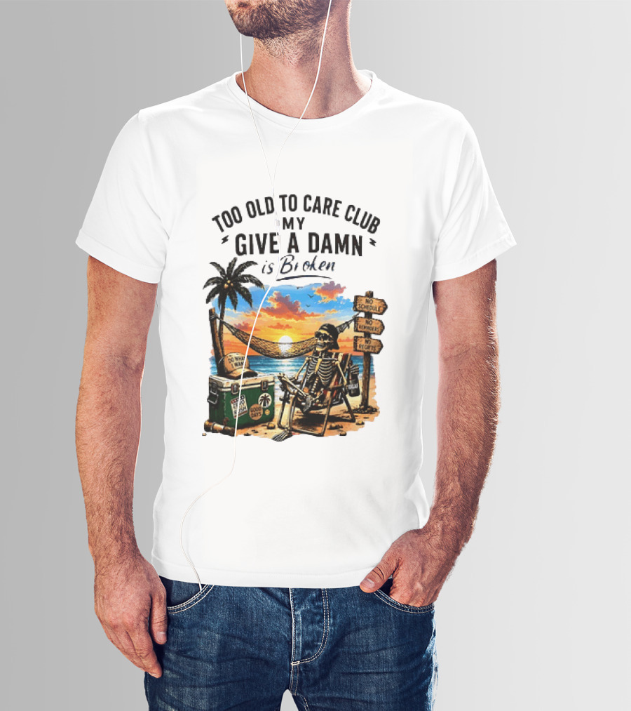 Too Old To Care Club My Give A Damn Is Broken Skeleton Relaxing Beach Chair Palm Sunset T-Shirt