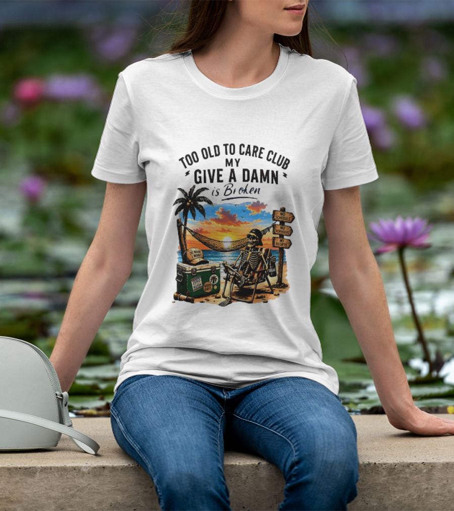 Too Old To Care Club My Give A Damn Is Broken Skeleton Relaxing Beach Chair Palm Sunset T-Shirt