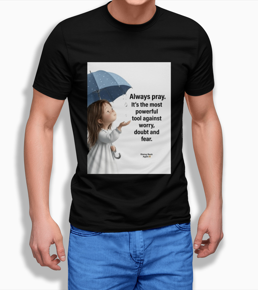 Always Pray Powerful Tool Against Worry Doubt Fear Rising Back Again T-Shirt