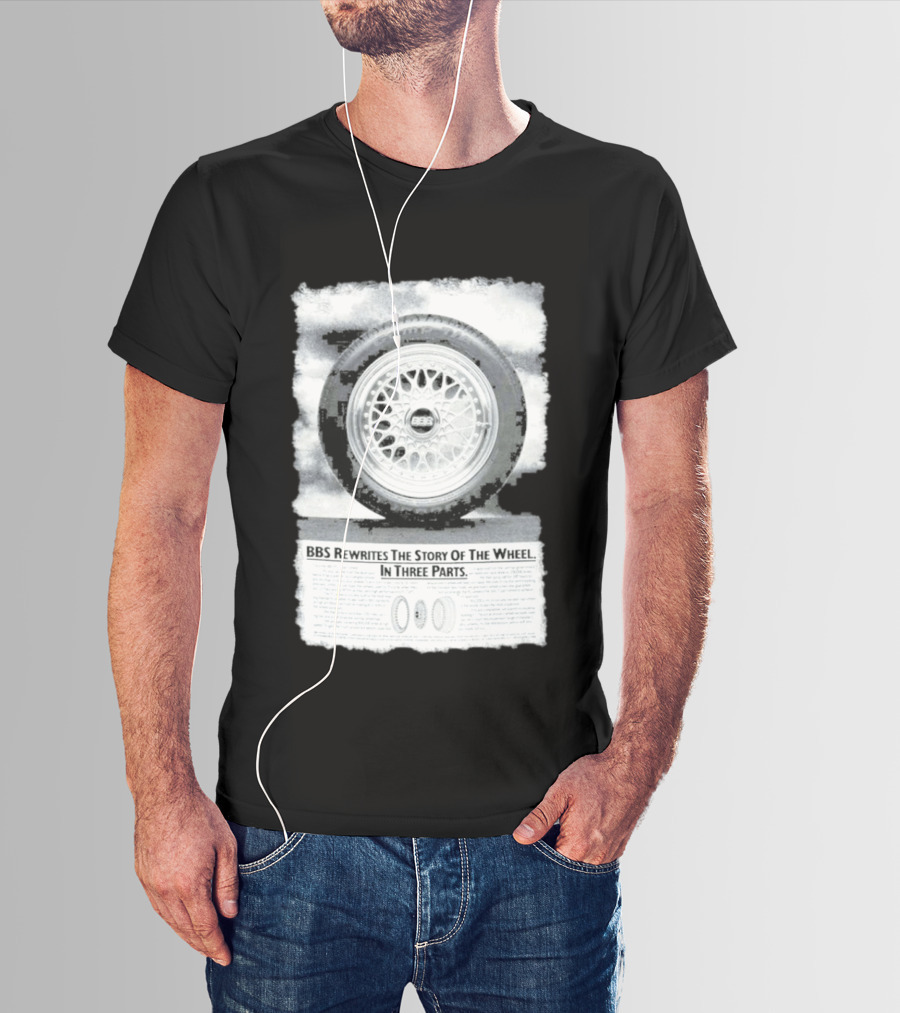 BBS Rewrites The Story Of The Wheel BBS Wheel Image In Three Parts T-Shirt