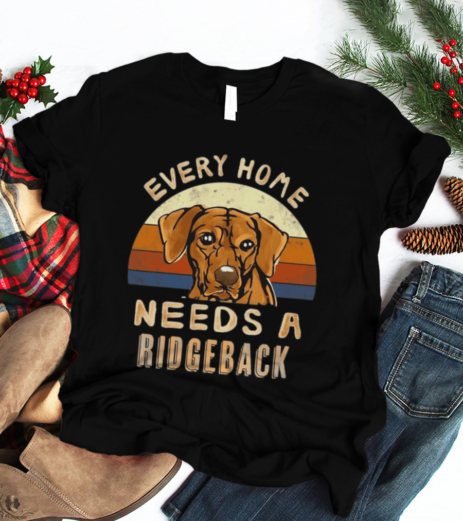 Every Home Needs A Rhodesian Ridgeback Vintage Dog Lover T-Shirt