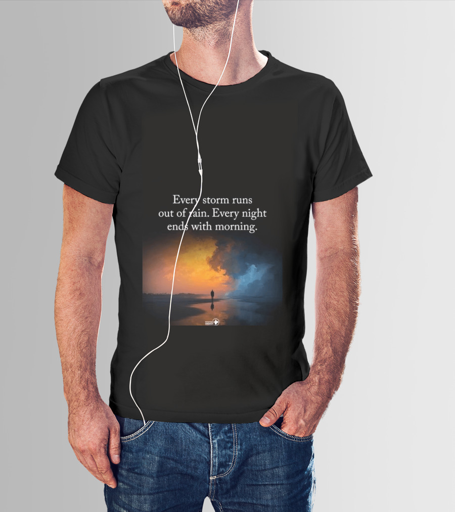 Every Storm Runs Out Of Rain Every Night Ends With Morning Uplifting Sunset T-Shirt